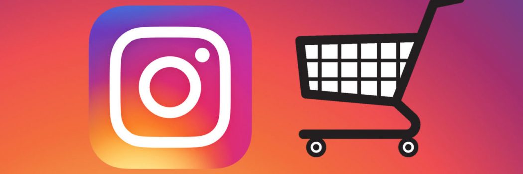 Instagram Shop è arrivato: quali sono le opportunità?
